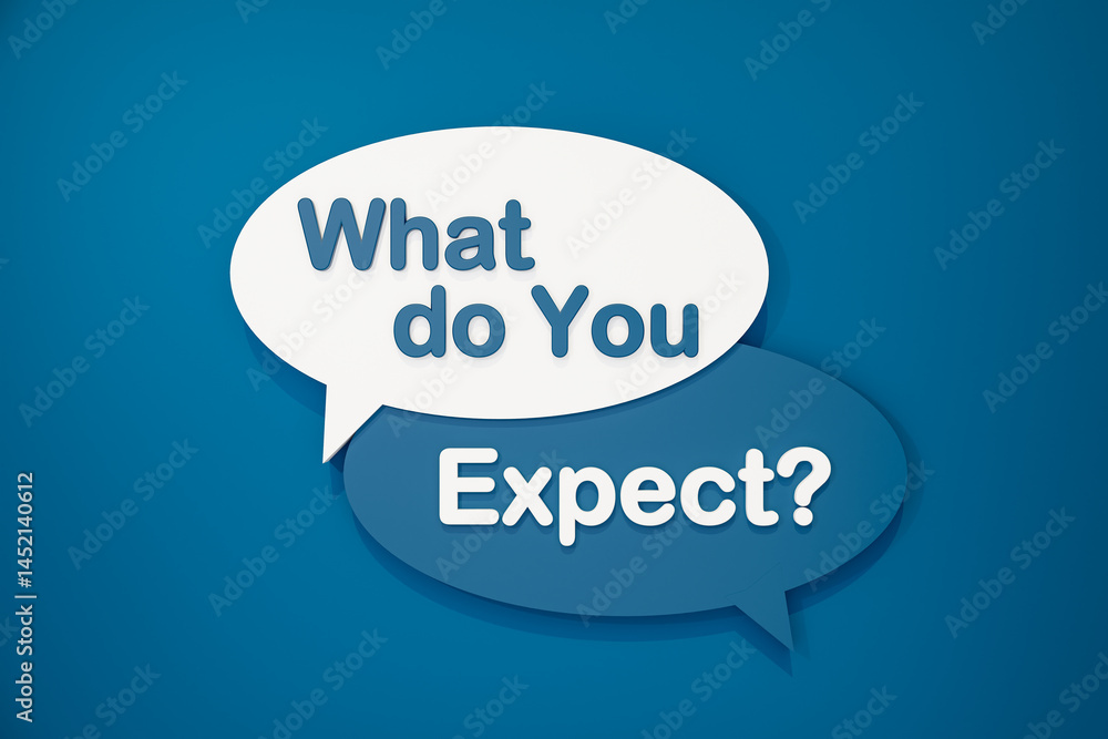 What do you expect? Speech bubble, text in white and blue against a blue background. Skill, requirement, terms, feedback, challenge, demanding. 3D illustration What do you expect? Speech bubble, text in white and blue against a blue background. Skill, requirement, terms, feedback, challenge, demanding. 3D illustration