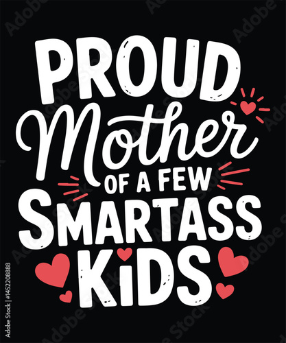 Proud Mother Of A Few Smartass Kids funny t-shirt design