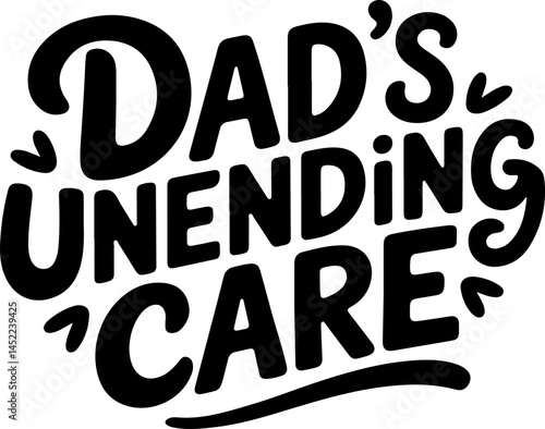 Dad's Unending Care Father's Day