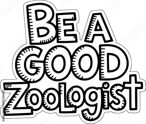 Be A Good Zoologist Sticker