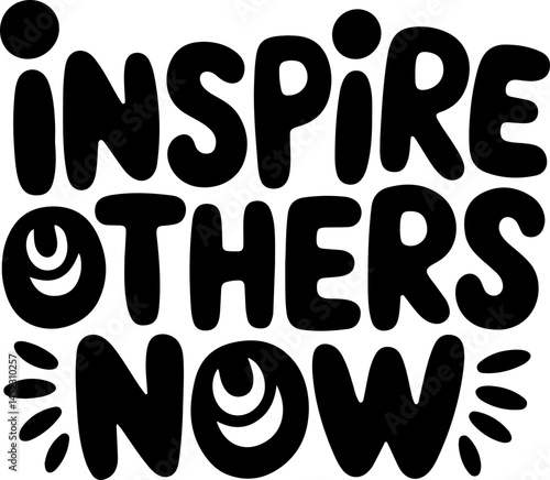 Inspire Others Now Motivational Quote