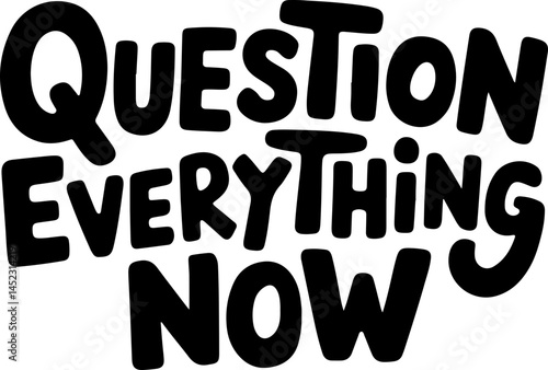 Question Everything Now Bold Text