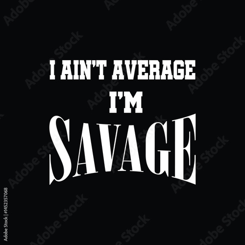I Ain't Average I'm Savage.eps