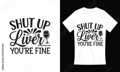 Funny Drinking Gift Shut Up Liver You're Fine T-Shirt Design

