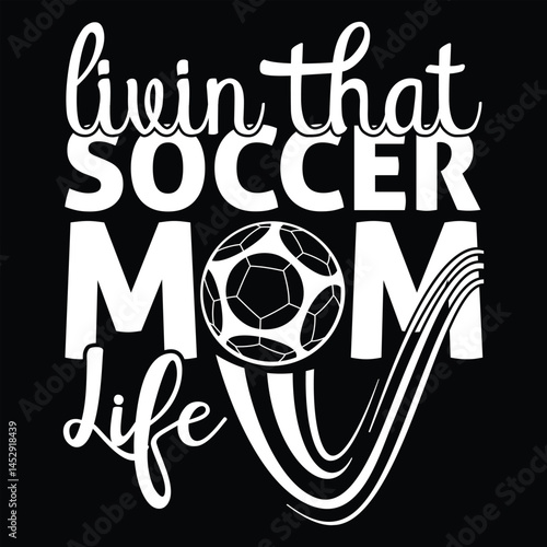 Livin That Soccer Mom Life t shirt design