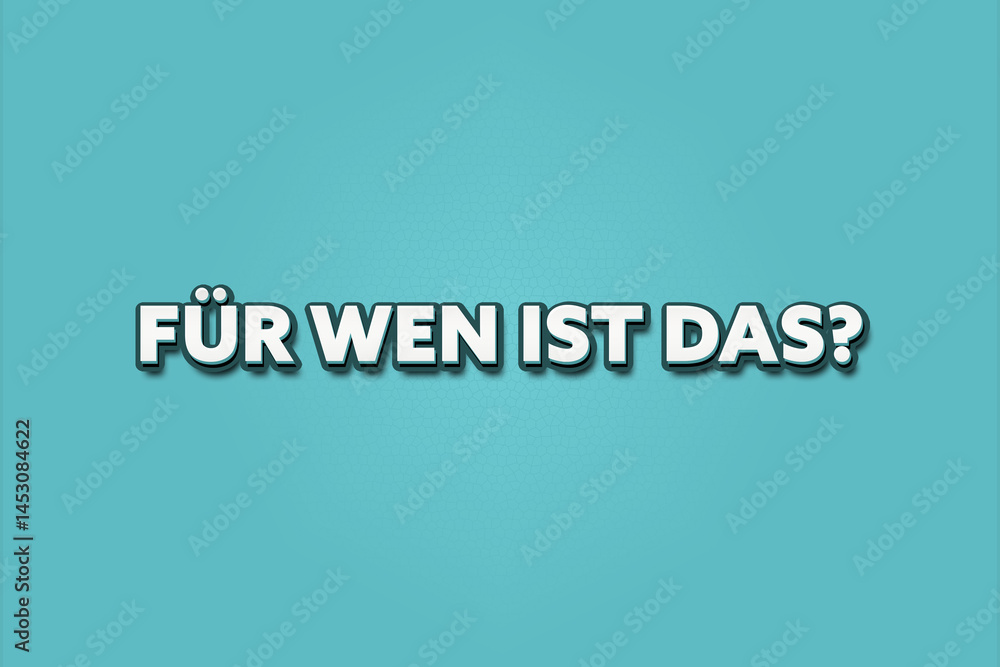 Fuer wen ist das (Who is this for?) - A turquoise banner illustration with white text. Fuer wen ist das (Who is this for?) - A turquoise banner illustration with white text.