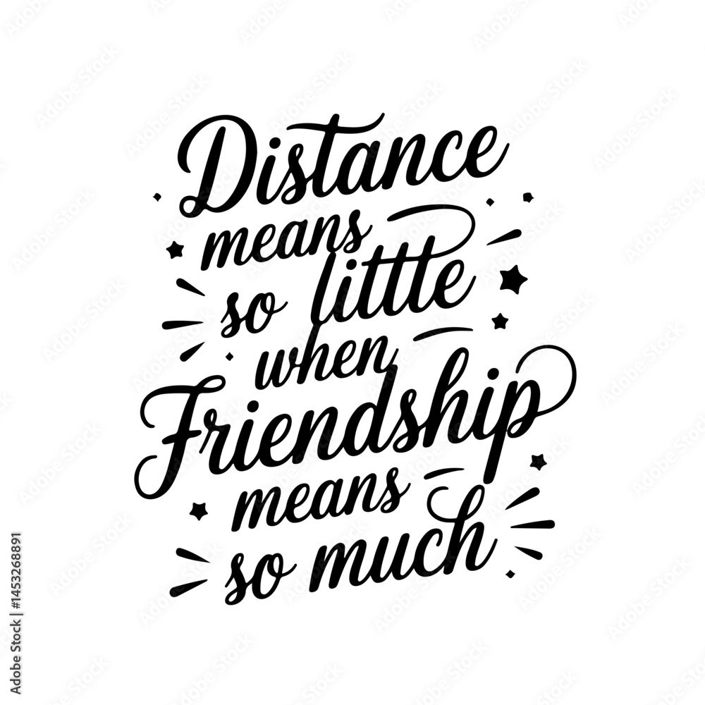 Distance Means So Little When Friendship Means So Much. Vector Design on White Background Distance Means So Little When Friendship Means So Much. Vector Design on White Background