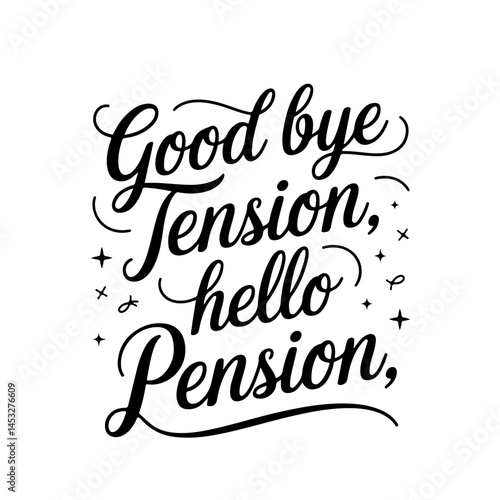 Good Bye Tension Hello Pension. Vector Design on White Background