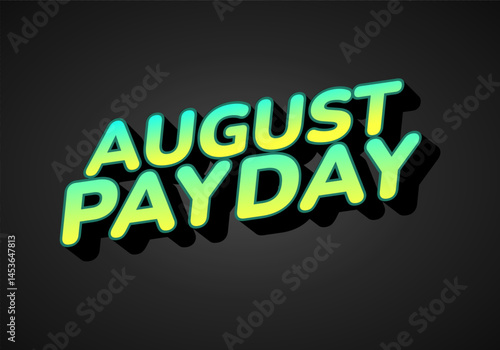 August payday. Text effect for advertising needs about payday in August. Green yellow