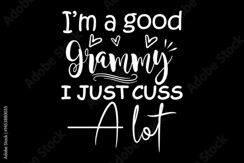 I'm a Good grammy I just cuss a lot svg family quotes typography t-shirt design for cricut.