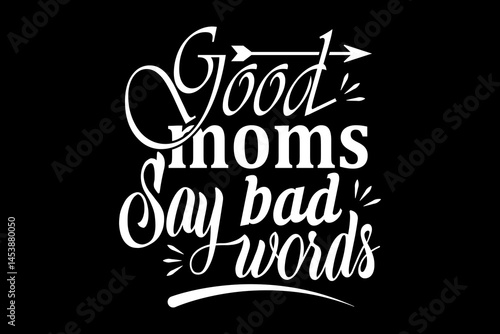 Good mom says bad words svg family quotes typography t-shirt design for cricut.