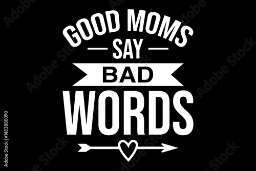 Good moms bad words svg family quotes typography t-shirt design for cricut.