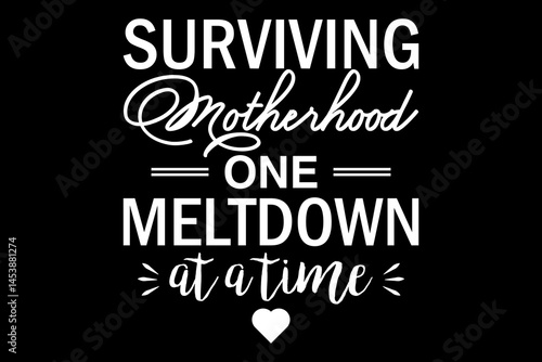 Surviving motherhood one meltdown at a time svg family quotes typography t-shirt design for cricut.