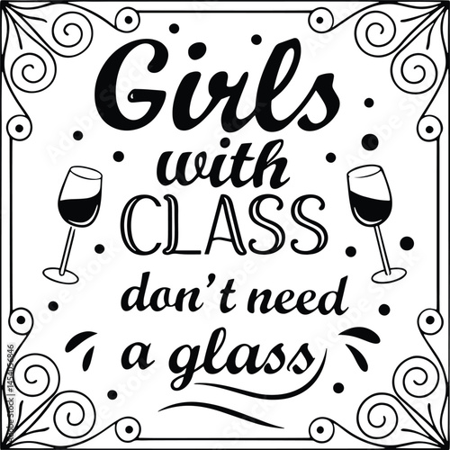 This bold and stylish decal proudly proclaims "Girls with Class Don't Need a Glass," featuring a playful yet sophisticated design.  Perfect for adding a touch of sassy humor to any smooth surface