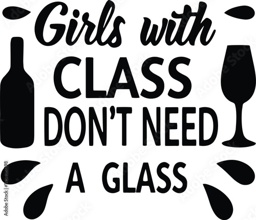 This bold and stylish decal proudly proclaims "Girls with Class Don't Need a Glass," featuring a playful yet sophisticated design.  Perfect for adding a touch of sassy humor to any smooth surface