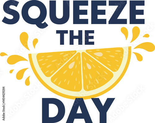 Lemon slice with squeeze the day motivational phrase ideal for t-shirt printing vector illustration 