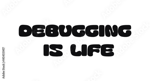Phrase Quote Design With Text Debugging Is Life In Bold Funky Font. Fun Coding Message For Developers And Tech Fans. Perfect For Posters, Stickers, T-Shirts. Vector Illustration.