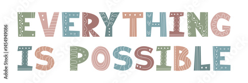 Colorful vector typography Everything is Possible in playful patterned letters. Decorative inspirational phrase. Ideal for wall art, posters, greeting cards, kids designs, interior prints, sticker