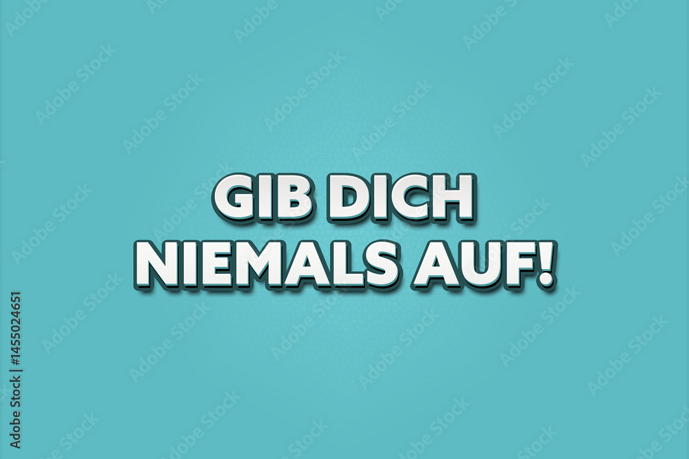 Gib dich niemals auf (Never give up on yourself) - A turquoise banner illustration with white text. Gib dich niemals auf (Never give up on yourself) - A turquoise banner illustration with white text.