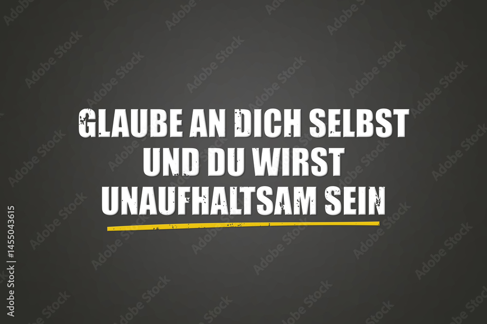 Glaube an dich selbst und du wirst unaufhaltsam sein (Believe in yourself and you will be unstoppable) - A blackboard with white text. Glaube an dich selbst und du wirst unaufhaltsam sein (Believe in yourself and you will be unstoppable) - A blackboard with white text.