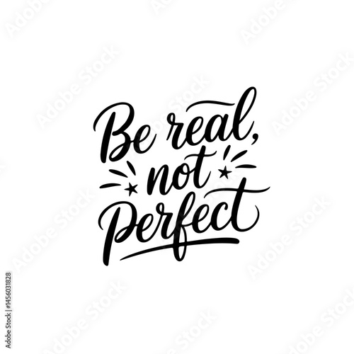 Be Real, Not Perfect. Vector Design Isolated on White Background