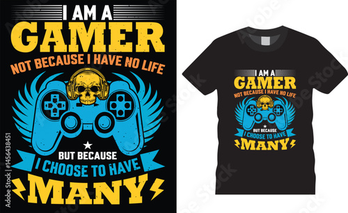 i am a gamer not because i have no life but because i choose to have many t shirt design template.