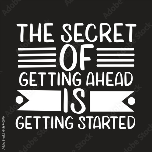 the secret of getting ahead is getting started  svg