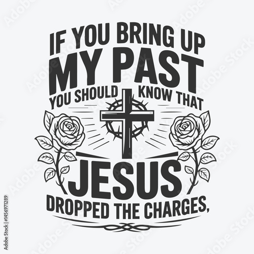 If you bring up my past you should know that jesus dropped the charges shirt design, Scripture SVG for Cricut Faith aman.

