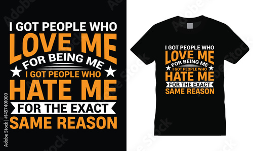 I got people who love me for being me and people who hate me for the same reason typography t-shirt design – confidence quote shirt, real talk tee, motivational attitude apparel