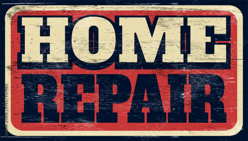Aged and worn home repair sign on wood