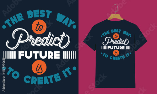 Motivational T-Shirt – “The Best Way to Predict the Future Is to Create It” Inspiring Quote Design

