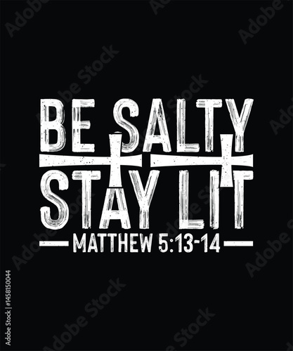 Christian Typography T-shirt Design, Be salty stay lit Matthew 5:13-14 