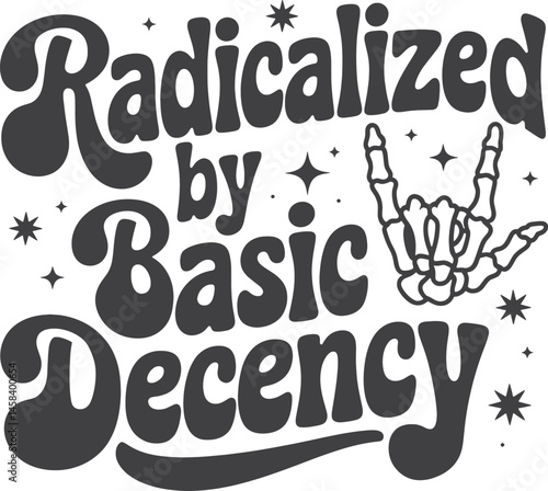 Radicalized by Basic Decency Punk Ethics & Rebellion typography Design vector file for t-shirt