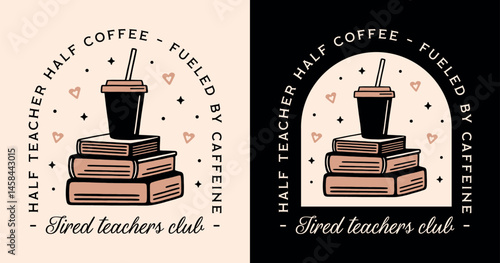 Tired teachers club fueled by caffeine half teacher half coffee lovers funny quotes shirt design. Vintage retro academia book pile takeaway cup aesthetic illustration school life appreciation gift.