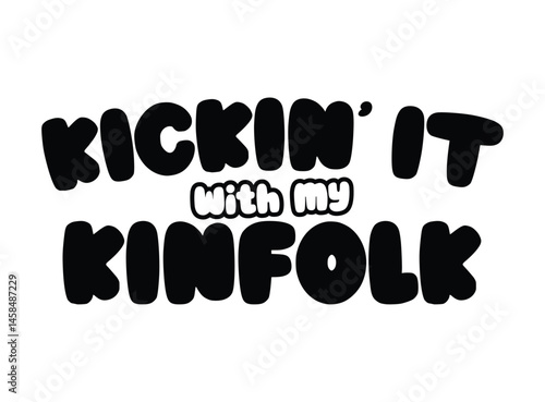 Kickin' it with my Kinfolk, Family Reunion vector design, Family vacation t-shirt design, Cousin crew design, Making memories together family sign