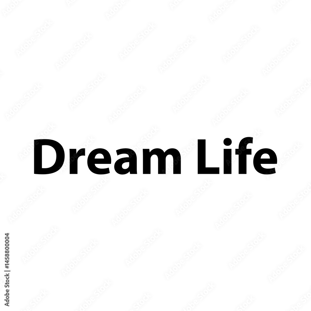 Dream life —Simple Bold Text, Isolated on Black Background Dream life —Simple Bold Text, Isolated on Black Background
