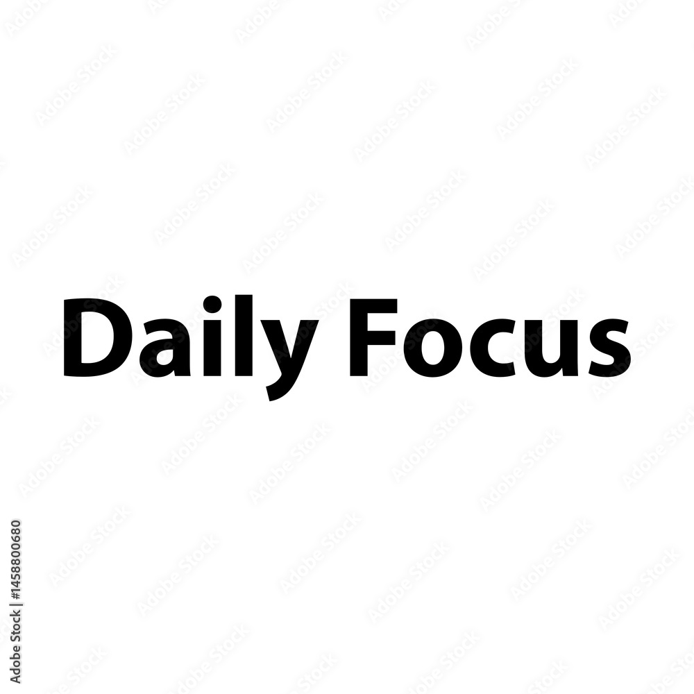 Daily Focus —Simple Bold Text, Isolated on Black Background Daily Focus —Simple Bold Text, Isolated on Black Background