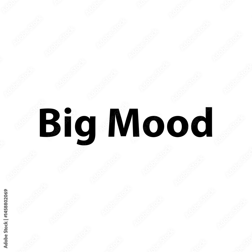 Big Mood—Simple Bold Text, Isolated on Black Background Big Mood—Simple Bold Text, Isolated on Black Background