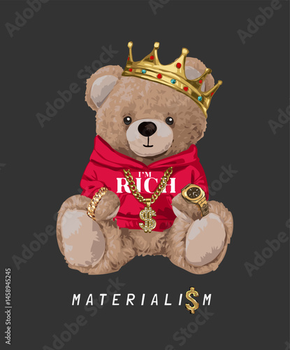 materialism slogan with bear doll in red hooddie and king crown vector illustration