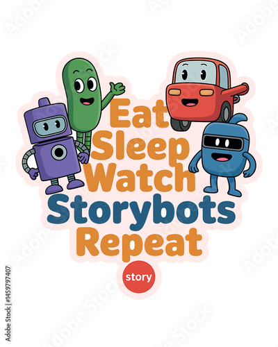 Eat Sleep Watch StoryBots Repeat T-Shirt Design