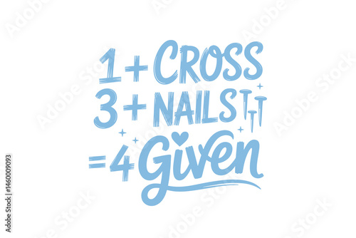 1 Cross 3 Nails 4 Given Christian Quote Typography T Shirt Design