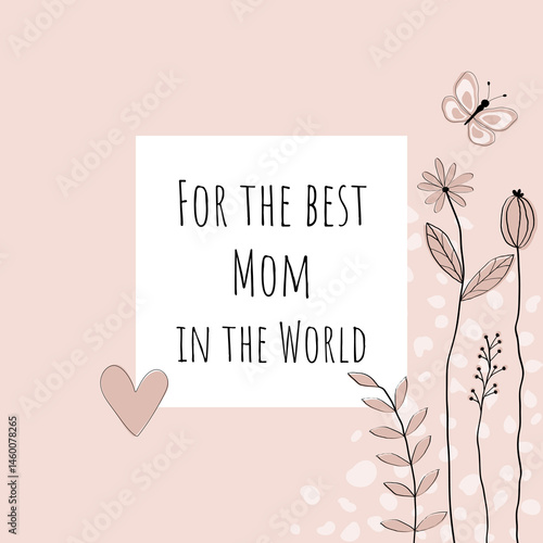 For the best Mom in the world - Schriftzug in englischer Sprache - Für die beste Mama der Welt. Quadratische Muttertagskarte in rosa mit Herz, Schmetterling und Blumen auf einem Rahmen.