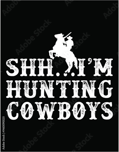 SHH I Am Hunting Cowboys  Digital Cutting Files - printable editable vector art file.