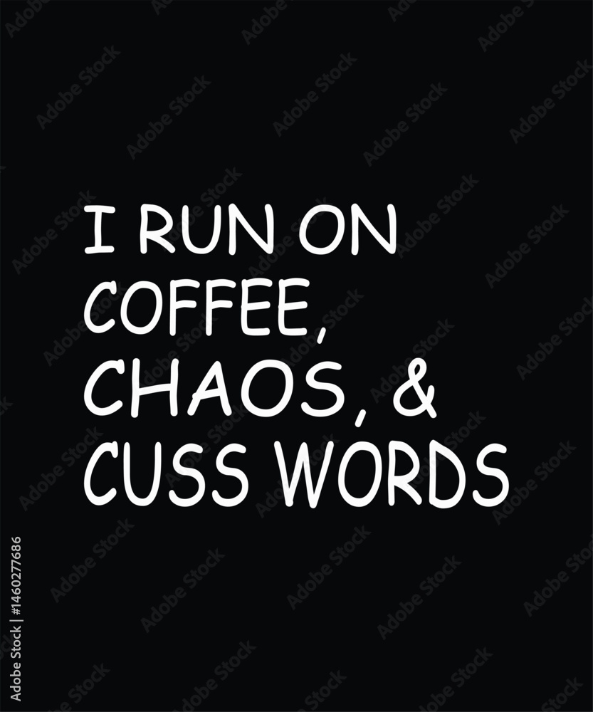 I Run On Coffee Chaos & Cuss Words I Run On Coffee Chaos & Cuss Words
