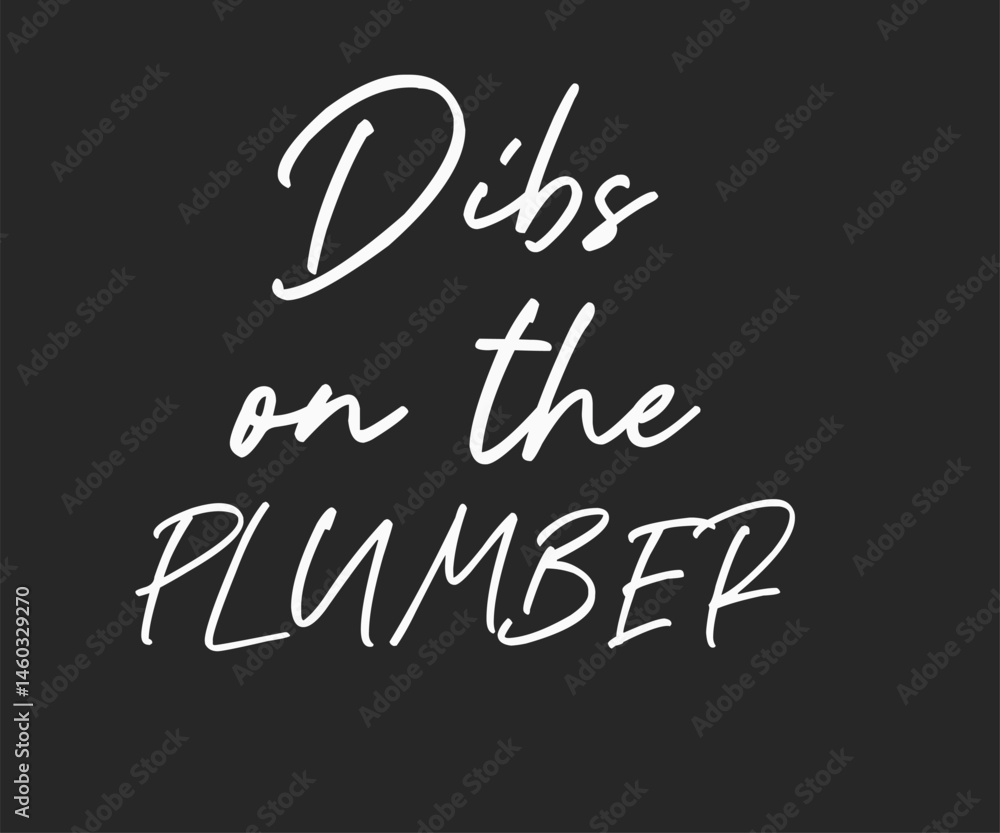 Dibs on the plumber, Humorous plumbing-themed T-shirt design featuring a witty quote, perfect for professional plumbers and DIY enthusiasts. Dibs on the plumber, Humorous plumbing-themed T-shirt design featuring a witty quote, perfect for professional plumbers and DIY enthusiasts.