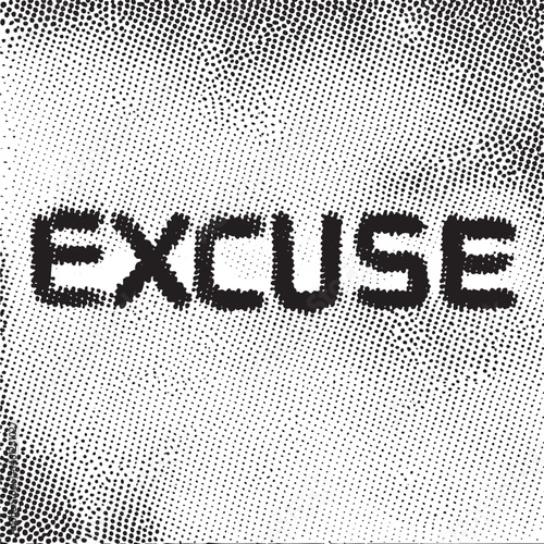 Bold black reads 'EXCUSE' against a speckled white background.