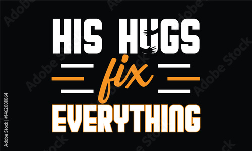 his hugs fix everthing t shirt desing