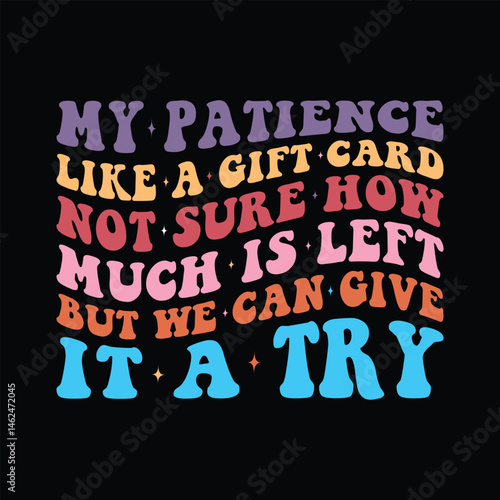 my patience like a gift card not sure how much is left but we can give it a try