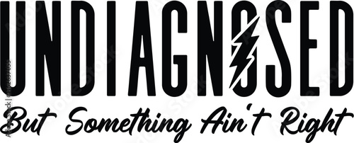 Undiagnosed But Something Ain't Right SVG, Undiagnosed SVG, Trendy Funny Design for Graphic Tees, Tik tok Trend tee, png, eps, dxf, ai, pdf, undiagnosed svg, undiagnosed png, funny tik tok gift, undia