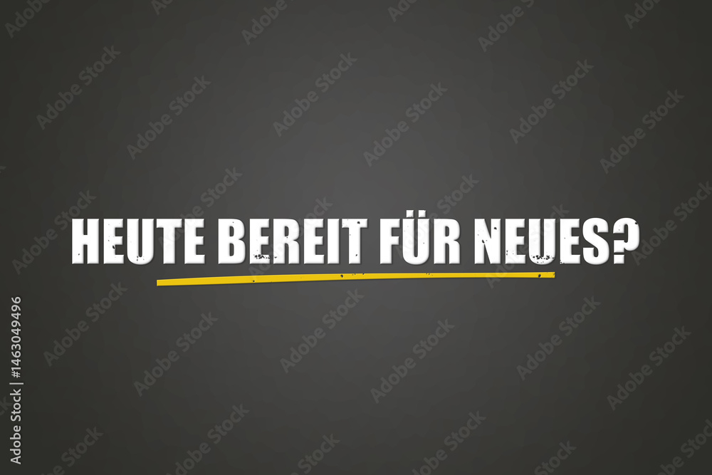 Obraz premium Heute Bereit fuer Neues (Ready for something new today) - A blackboard with white text.
